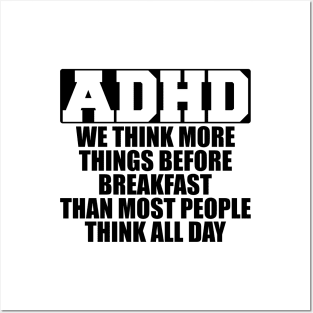 ADHD We think more things before breakfast than most people think all day Posters and Art